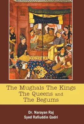 Mughalovia, králi, kráľovné a begumy - The Mughals The Kings The Queens And The Begums