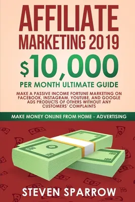 Affiliate marketing 2019: 10 000 dolárov/mesiac Konečný sprievodca - získajte pasívny príjem z marketingu na Facebooku, Instagrame, YouTube, Googli a Nati - Affiliate Marketing 2019: $10,000/Month Ultimate Guide-Make a Passive Income Fortune Marketing on Facebook, Instagram, YouTube, Google, and Nati