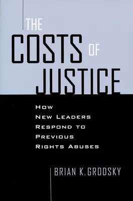 Súdne trovy: Ako noví lídri reagujú na predchádzajúce porušenia práv - Costs of Justice: How New Leaders Respond to Previous Rights Abuses