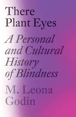 Oči rastlín: Osobné a kultúrne dejiny slepoty - There Plant Eyes: A Personal and Cultural History of Blindness