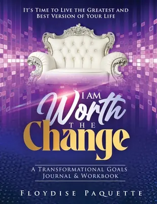 Stojím za zmenu: Je čas žiť tú najlepšiu a najlepšiu verziu svojho života - I Am Worth the Change: A Transformational Goals Journal & Workbook; It's Time to Live the Greatest and Best Version of Your Life