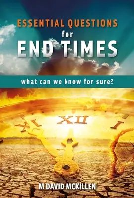 Základné otázky pre posledné časy: Čo môžeme vedieť s istotou - Essential Questions for End Times: What Can We Know for Sure