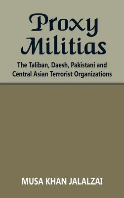 Proxy milície: Taliban, Daeš, pakistanské a stredoázijské teroristické organizácie - Proxy Militias: The Taliban, Daesh, Pakistani and Central Asian Terrorist Organizations