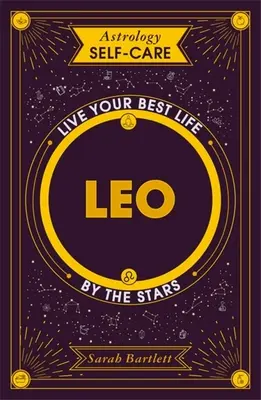 Astrológia Self-Care: Leo: Žite svoj najlepší život podľa hviezd - Astrology Self-Care: Leo: Live Your Best Life by the Stars