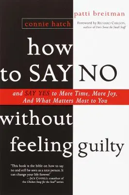 Ako povedať nie bez pocitu viny: A povedzte áno tomu, na čom vám najviac záleží. - How to Say No Without Feeling Guilty: And Say Yes to More Time, and What Matters Most to You