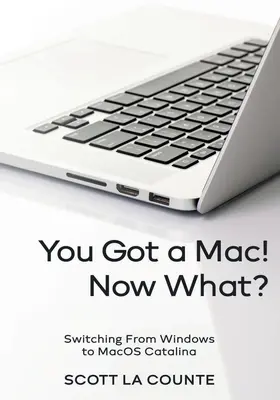 Máš Mac! Čo teraz?: Prechod z Windows na MacOS Catalina (farebné vydanie) - You Got a Mac! Now What?: Switching From Windows to MacOS Catalina (Color Edition)
