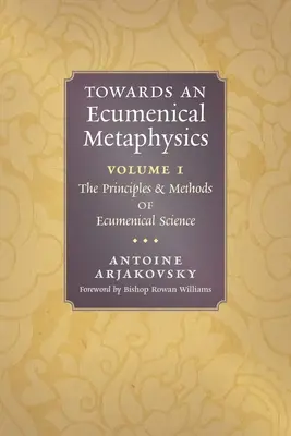 K ekumenickej metafyzike, 1. diel: Princípy a metódy ekumenickej vedy - Towards an Ecumenical Metaphysics, Volume 1: The Principles and Methods of Ecumenical Science