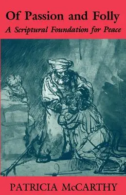 O vášni a bláznovstve: Biblický základ pre mier - Of Passion and Folly: A Scriptural Foundation for Peace