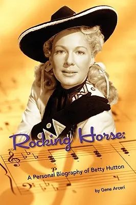 Hojdací kôň - Osobný životopis Betty Huttonovej - Rocking Horse - A Personal Biography of Betty Hutton