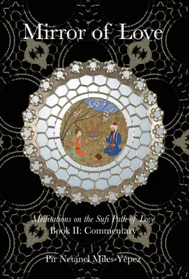 Zrkadlo lásky: Meditácie na súfijskej ceste lásky: Kniha II: Komentár - Mirror of Love: Meditations on the Sufi Path of Love: Book II: Commentary