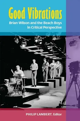 Dobré vibrácie: Brian Wilson a Beach Boys v kritickej perspektíve - Good Vibrations: Brian Wilson and the Beach Boys in Critical Perspective
