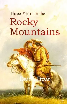 Tri roky v Skalistých horách - Three Years in the Rocky Mountains
