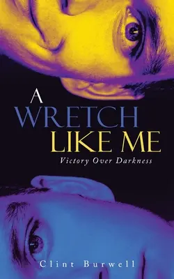 Nešťastník ako ja: Víťazstvo nad temnotou - A Wretch Like Me: Victory Over Darkness