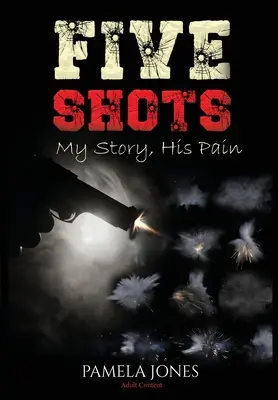 Päť výstrelov Môj príbeh, jeho bolesť - Five Shot My Story, His Pain
