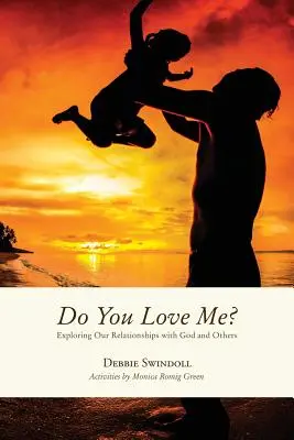 Miluješ ma? Skúmanie našich vzťahov s Bohom a inými ľuďmi - Do You Love Me?: Exploring Our Relationships with God and Others