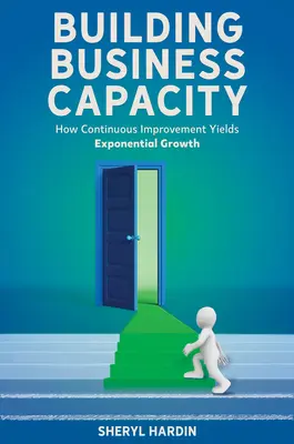 Budovanie podnikateľských kapacít: Ako neustále zlepšovanie prináša exponenciálny rast - Building Business Capacity: How Continuous Improvement Yields Exponential Growth