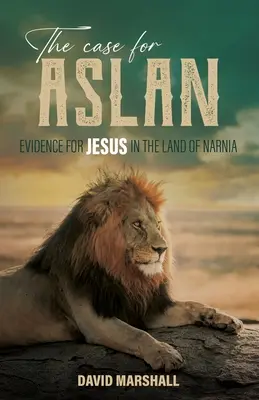 Prípad pre Aslana: Dôkazy o Ježišovi v krajine Narnia - The Case for Aslan: Evidence for Jesus in the Land of Narnia