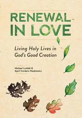 Obnova v láske: Svätý život v Božom dobrom stvorení - Renewal in Love: Living Holy Lives in God's Good Creation