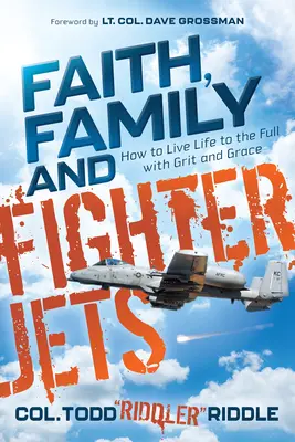 Viera, rodina a stíhačky: Ako žiť naplno s odvahou a milosťou - Faith, Family and Fighter Jets: How to Live Life to the Full with Grit and Grace