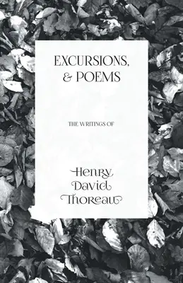 Výlety a básne: Spisy Henryho Davida Thoreaua - Excursions, and Poems: The Writings of Henry David Thoreau
