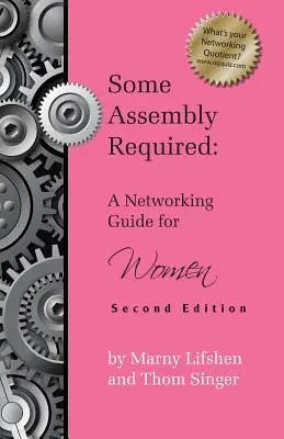 Vyžaduje sa určitá montáž: Príručka o vytváraní sietí pre ženy - druhé vydanie - Some Assembly Required: A Networking Guide for Women - Second Edition