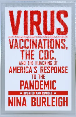 Vírus: Očkovanie, CDC a únos americkej reakcie na pandémiu: Aktualizované a prepracované vydanie - Virus: Vaccinations, the CDC, and the Hijacking of America's Response to the Pandemic: Updated and Revised
