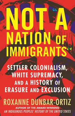 Nie sme národ prisťahovalcov: Kolonializmus osadníkov, nadvláda bielych a história vymazávania a vylúčenia - Not a Nation of Immigrants: Settler Colonialism, White Supremacy, and a History of Erasure and Exclusion