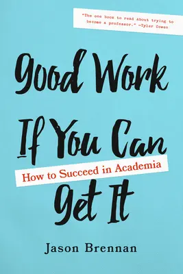 Dobrá práca, ak ju dokážeš získať: Ako uspieť na akademickej pôde - Good Work If You Can Get It: How to Succeed in Academia