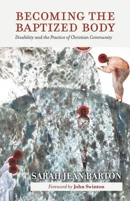 Stať sa pokrsteným telom: Postihnutie a prax kresťanského spoločenstva - Becoming the Baptized Body: Disability and the Practice of Christian Community