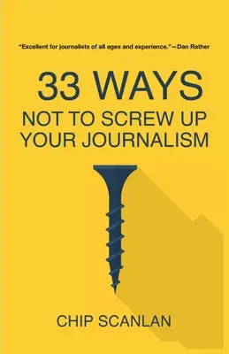 33 spôsobov, ako nepokaziť svoju žurnalistiku - 33 Ways Not To Screw Up Your Journalism