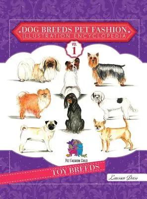 Plemena psov Módna encyklopédia domácich zvierat Ilustrácie: Plemena hračiek: 1. zväzok - Dog Breeds Pet Fashion Illustration Encyclopedia: Volume 1 Toy Breeds