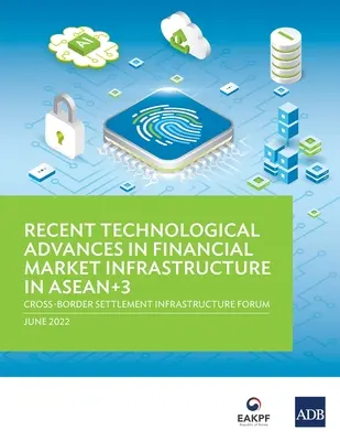 Najnovšie technologické pokroky v oblasti infraštruktúry finančného trhu v krajinách ASEAN+3: Fórum o infraštruktúre cezhraničného zúčtovania - Recent Technological Advances in Financial Market Infrastructure in ASEAN+3: Cross-Border Settlement Infrastructure Forum