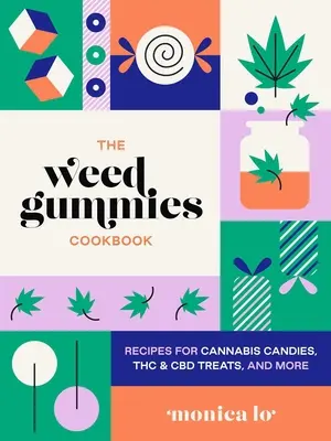 The Weed Gummies Cookbook: Recepty na konopné cukríky, THC a CBD jedlé nápoje a iné - The Weed Gummies Cookbook: Recipes for Cannabis Candies, THC and CBD Edibles, and More