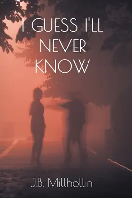 Hádam sa to nikdy nedozviem - I Guess I'll Never Know