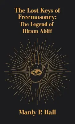 Stratené kľúče slobodomurárstva: Legenda o Hiramovi Abiffovi - Lost Keys of Freemasonry: The Legend of Hiram Abiff