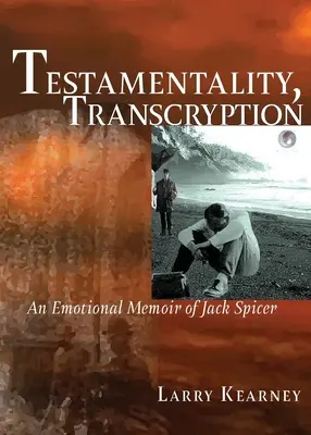 Testamentality, Transcryption: Emocionálne memoáre Jacka Spicera - Testamentality, Transcryption: An Emotional Memoir of Jack Spicer