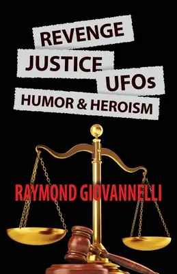 Pomsta, spravodlivosť, UFO, humor a hrdinstvo - Revenge, Justice, UFOs, Humor & Heroism