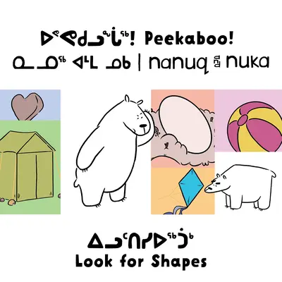 Peekaboo! Nanuq a Nuka hľadajú tvary: Dvojjazyčné inuktitské a anglické vydanie - Peekaboo! Nanuq and Nuka Look for Shapes: Bilingual Inuktitut and English Edition