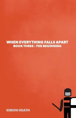 Keď sa všetko rozpadne: Kniha tretia: Začiatok - When Everything Falls Apart: Book Three: The Beginning