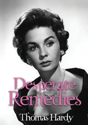 Zúfalé prostriedky: román Thomasa Hardyho - Desperate Remedies: a novel by Thomas Hardy