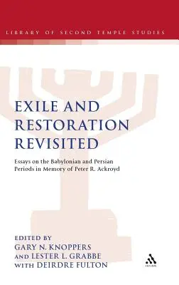 Exile and Restoration Revisited: Ackroyd: obnovenie: eseje o babylonskom a perzskom období na pamiatku Petra R. Ackroyda - Exile and Restoration Revisited: Essays on the Babylonian and Persian Periods in Memory of Peter R. Ackroyd