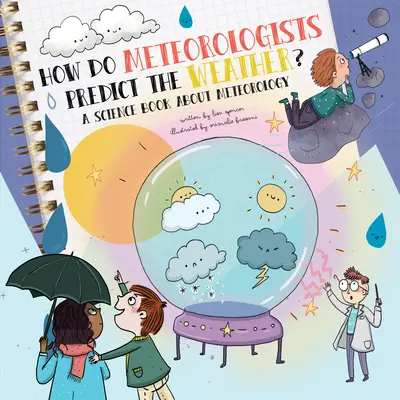 Ako meteorológovia predpovedajú budúcnosť? Vedecká kniha o meteorológii - How Do Meteorologists Predict the Future?: A Science Book about Meteorology