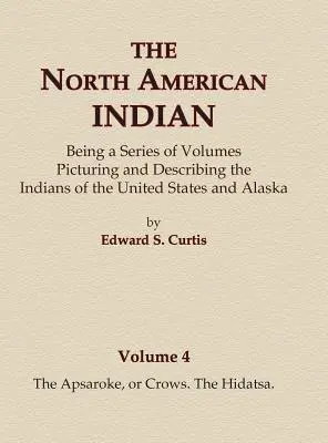Severoamerickí Indiáni 4. zväzok - Apsaroke alebo Vrany, Hidatsovia - The North American Indian Volume 4 - The Apsaroke, or Crows, The Hidatsa