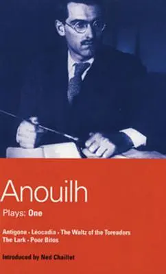 Anouilhove hry: Anouilh: Antigona; Leokadia; Valčík toreadorov; Skřivan; Chudák Bitos - Anouilh Plays: 1: Antigone; Leocadia; The Waltz of the Toreasors; The Lark; Poor Bitos