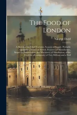 Potraviny Londýna: A Sketch of Main Varieties, Sources of Supply, Probable Quantities, Modes of Arrival, Processes of Manufacture, S - The Food of London: A Sketch of the Chief Varieties, Sources of Supply, Probable Quantities, Modes of Arrival, Processes of Manufacture, S
