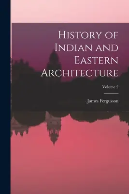 Dejiny indickej a východnej architektúry; 2. zväzok - History of Indian and Eastern Architecture; Volume 2