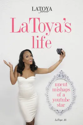 Latoyin život: Latoya: Neskrotné príhody hviezdy Youtube - Latoya's Life: Uncut Mishaps of a Youtube Star