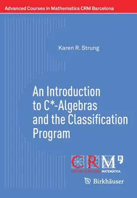 Úvod do C*-algebier a klasifikačného programu - An Introduction to C*-Algebras and the Classification Program