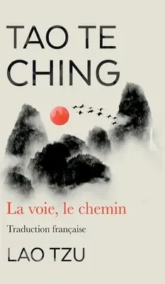 Tao Te ťing: La Voie, Le Chemin (francúzsky preklad) - Tao Te Ching: La Voie, Le Chemin Traduction Francaise