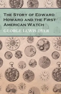 Príbeh Edwarda Howarda a prvej americkej hliadky - The Story of Edward Howard and the First American Watch